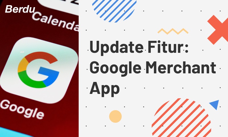 Update Fitur: Google Merchant App Update Fitur: Google Merchant App