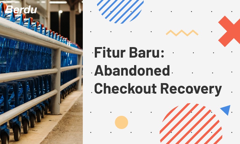 Fitur Baru: Abandoned Checkout Recovery Fitur Baru: Abandoned Checkout Recovery