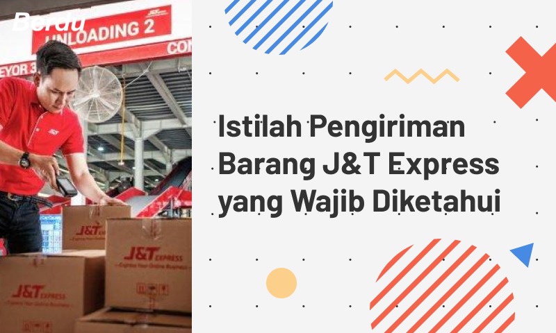 Istilah Pengiriman Barang J&T Express yang Wajib Diketahui Istilah Pengiriman Barang J&T Express yang Wajib Diketahui