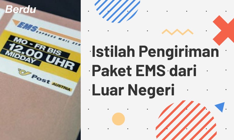Istilah Pengiriman Paket EMS dari Luar Negeri Istilah Pengiriman Paket EMS dari Luar Negeri