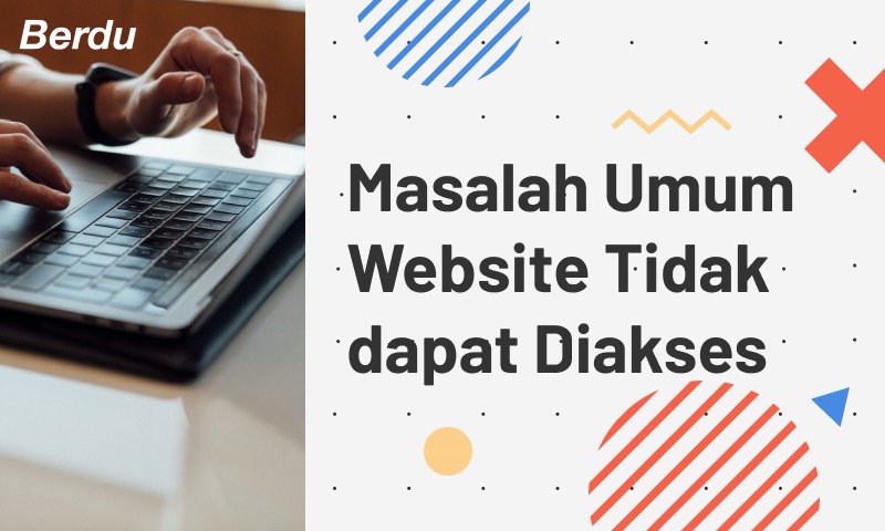 Masalah Umum Website Tidak dapat Diakses Masalah Umum Website Tidak dapat Diakses