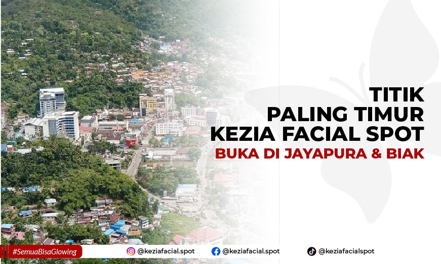 Capai Titik Timur Indonesia, Kezia Facial Spot Akan Buka di Jayapura dan Biak