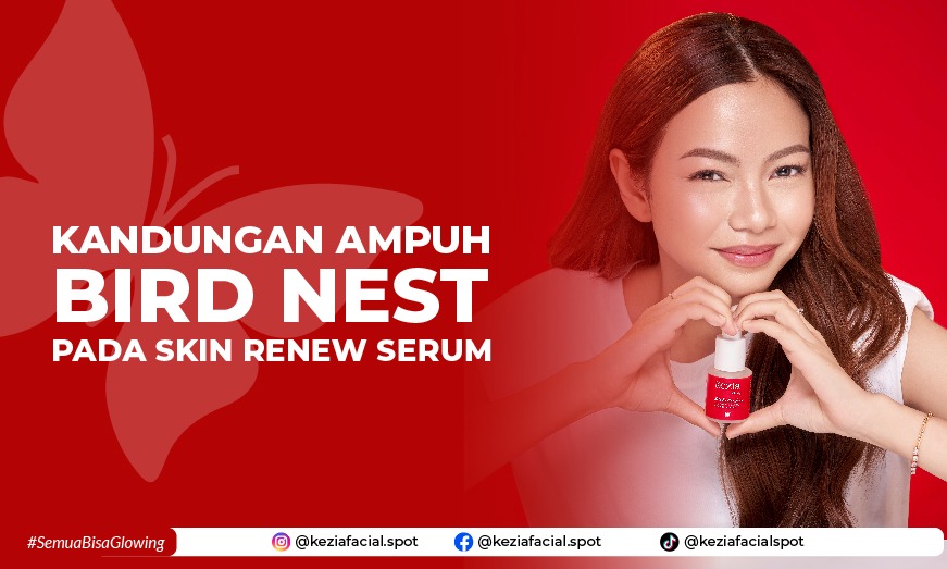 Mengandung Bird Nest, Skin Re New, Serum Terbaru Kezia Skin Care Untuk