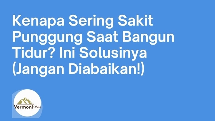 Kenapa Sering Sakit Punggung Saat Bangun Tidur? Ini Solusinya (Jangan Diabaikan!)